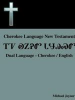 Cherokee Language New Testament - Dual Language - Cherokee / English 1304755029 Book Cover