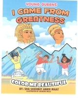 YOUNG QUEENS I Come from Greatness : Color Me Beautiful 0578765535 Book Cover