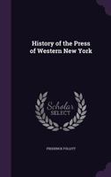 History of the Press in Western New-York From the Beginning to the Middle of the Nineteenth Century 1275647979 Book Cover