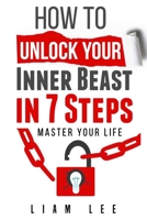 How To Unlock Your Inner Beast In 7 Steps: Master Your Life B08H6TCN2N Book Cover