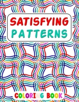 Satisfying Patterns Coloring Book: This Book Will Help To Fun Simple Patterns, Thick Lines, Geometric, Easy, Seniors, Adults and Kids Love It Relaxation and Stress Relief B0CNW7Z2NT Book Cover