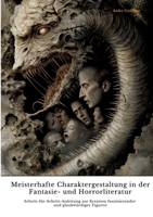 Meisterhafte Charaktergestaltung in der Fantasie- und Horrorliteratur: Schritt-für-Schritt-Anleitung zur Kreation faszinierender und glaubwürdiger Figuren (German Edition) 3384384830 Book Cover