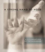 A Strong Hand to Hold: A Celebration of Fatherhood 1577484959 Book Cover