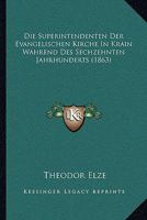 Die Superintendenten Der Evangelischen Kirche in Krain W�hrend Des Sechzehnten Jahrhunderts (Classic Reprint) 1148991557 Book Cover