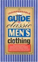 The Indispensable Guide to Classic Men's Clothing 0966184718 Book Cover
