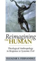 Reimagining the Human: Theological Anthropology in Response to Systemic Evil 0827232527 Book Cover