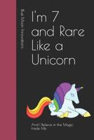 I'm 7 and Rare Like a Unicorn: And I Believe in the Magic Inside Me 1097907562 Book Cover