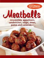 Meatballs: Irresistible appetizers, sandwiches, soups, stews, pastas and casseroles 1450821944 Book Cover