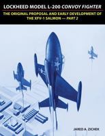 Lockheed Model L-200 Convoy Fighter: The Original Proposal and Early Development of the XFV-1 Salmon - Part 2 099687545X Book Cover