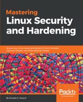 Mastering Linux Security and Hardening: Protect Your Linux Systems from Intruders, Malware Attacks, and Other Threats 1838981772 Book Cover