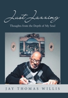 Just Jazzing: Thoughts from the Depth of My Soul 1669823792 Book Cover