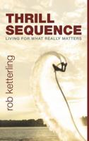Thrill Sequence: Living for What Really Matters 1680670182 Book Cover