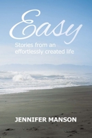 Easy: Stories from an Effortlessly Created Life 0473254824 Book Cover