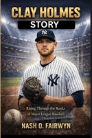 CLAY HOLMES STORY: Rising Through the Ranks of Major League Baseball B0GKXZ1HVY Book Cover