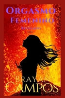 ORGASMO FEMENINO REVELADO: Guía práctica paso a paso para descubrir tu placer, ganar confianza y transformar tu vida íntima (Amor, Pasion, Respeto, Libertad de pensamiento) (Spanish Edition) B0FRFWNND1 Book Cover