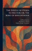 The Epistle of Othea to Hector; or, The Boke of Knyghthode 1023466651 Book Cover