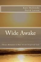 Wide Awake: Three Minutes a Day to an Inspired Life 1466424974 Book Cover