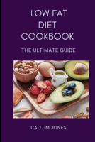 Low Fat Diet Cookbook: The Ultimate Guide B093B452ZV Book Cover