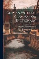 German Without Grammar Or Dictionary 1022106643 Book Cover