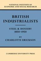 British Industrialists: Steel and Hosiery 1850-1950 0521349486 Book Cover