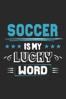 Soccer Is My Lucky Word: Funny Cool Soccer Journal Notebook Workbook Diary Planner-6x9 - 120 Blank Pages With An Awesome Comic Quote On The Cover.Cute Gift For Soccer Players, Fans, Enthusiasts, Coach 1699232709 Book Cover