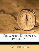 Down in Devon: A Pastoral; Volume 2 1149359919 Book Cover