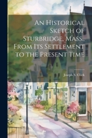 An Historical Sketch of Sturbridge, Mass., From its Settlement to the Present Time 1021917648 Book Cover