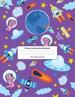 Primary Composition Notebook Story Paper Journal: Dotted Midline and Picture Space Grades K-2 School Exercise Book 100 Story Pages Dinosaur T-Rex Astronaut, Space Rocket Aliens & Stars - Purple Primar 1691301701 Book Cover