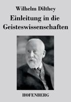 Einleitung in Die Geisteswissenschaften: Versuch Einer Grundlegung F�r Das Studium Der Gesellschaft Und Der Geschichte 3843034036 Book Cover