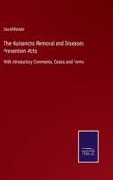 The Nuisances Removal and Diseases Prevention Acts: With introductory Comments, Cases, and Forms 3752556536 Book Cover