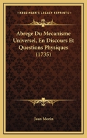 Abrege Du Mecanisme Universel, En Discours Et Questions Physiques (1735) 1165950308 Book Cover