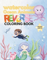 Watercolor ocean animals reverse coloring book for kids 4-8: Doodle sea creature reverse coloring book mindful journey with Dolphins, Sharks, Fish, Wh B0CQBLC4M8 Book Cover