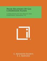 Phase Relations of Gas Condensate Fluids: Correlations of Test Results and Component Properties, V2 1258694301 Book Cover