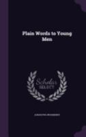 Plain Words to Young Men 0548325642 Book Cover