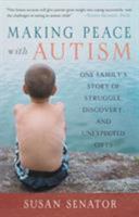 Making Peace with Autism: One Family's Story of Struggle, Discovery, and Unexpected Gifts 1590303822 Book Cover