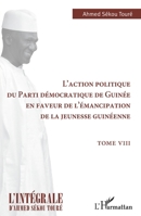 L'action politique du Parti démocratique de Guinée en faveur de l'émancipation de la jeunesse guinéenne: Tome VIII (L'Intégrale d'Ahmed Sékou Touré) 2140260252 Book Cover