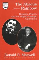 The Abacus and the Rainbow: Bergson, Proust, and the Digital-Analogic Opposition (Studies in the Humanities: Literature-Politics-Society) 0820444359 Book Cover
