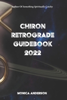Chiron Retrograde Guidebook 2022 B0B92KY5HS Book Cover