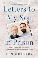 Letters to My Son in Prison: How a Father and Son Found Forgiveness for an Unforgivable Crime 1647046785 Book Cover