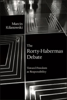 The Rorty-Habermas Debate: Toward Freedom As Responsibility 1438483546 Book Cover