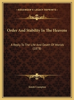 Order And Stability In The Heavens: A Reply To The Life And Death Of Worlds 1104303825 Book Cover