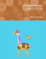 I Love My Friends. A Book For Kids Only 0359980368 Book Cover