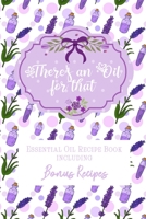 There's an Oil for that: Essential Oil Recipe Book including Bonus Recipes B084DGNH2H Book Cover