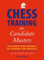 Chess Training for Candidate Masters: Accelerate Your Progress by Thinking for Yourself 9056917153 Book Cover