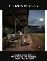 A Bozo'S Odyssey: Honoring Good Players Who Played On Terrible Teams 1920 To 1999 B0FQ3YSGW2 Book Cover