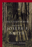 Like a Fiery Meteor: The Life of Joseph F. Smith 1647691281 Book Cover
