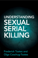 Understanding Sexual Serial Killing 1316517594 Book Cover