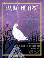 Saving Me First 1: A Quest For the True Self (Practitioner's Edition) 0999877194 Book Cover