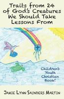 Traits from 24 of God's Creatures We Should Take Lessons From: Children's Youth Christian Book! 1634984544 Book Cover