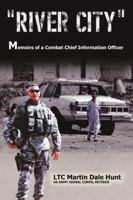 "River City": Memoirs of a Combat Chief Information Officer 1483474828 Book Cover